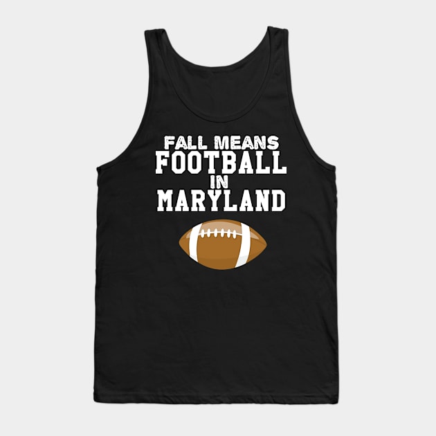 Fall Means Football In Maryland Tank Top by Lin Watchorn 